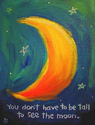 Artist: Debbie Tomassi, Title: You don't have to be Tall to see the Moon - click for larger image